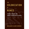 The Colonization of Names: Symbolic Violence and France's Occupation of Algeria