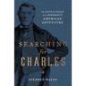 Searching for Charles: The Untold Legacy of an Immigrant's American Adventure