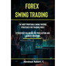 Forex Swing Trading: The Most Profitable Swing Trading Strategies For Trading Forex, Effectively Following The Price Action And Market Structure