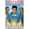 There is a Bomb in my Vagina: Short Medical Stories from 45 Years in Practice