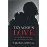 Tenacious Love: An Intentional Relational Journey with Jesus of Choosing to Love Others