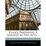 Venice Preserved: A Tragedy in Five Acts ...