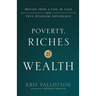 Poverty, Riches and Wealth: Moving from a Life of Lack Into True Kingdom Abundance