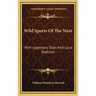 Wild Sports Of The West: With Legendary Tales And Local Sketches