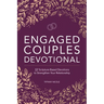 Engaged Couples Devotional: 52 Scripture-Based Devotions to Strengthen Your Relationship