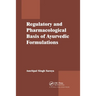 Regulatory and Pharmacological Basis of Ayurvedic Formulations