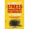 15-Minute Stress Management Techniques for Teens: Empowering Strategies for Boys to Achieve Their Goals