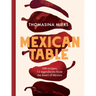 Mexican Table: 100 Recipes, 12 Everyday Ingredients from the Heart of Mexico