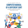 Computer Manual of a Different Sort: A Collection of Emails You Can Read-without Fear of a Virus!