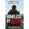Homeless by Choice: A Memoir of Love, Hate, and Forgiveness
