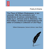 The Plays of William Shakspeare, in ten volumes. With the corrections and illustrations of various commentators; notes by S. Johnson and G. Steevens.