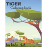 Tiger Coloring Book For Kids Ages 4-8: 64 pages Coloring and Activity Books for kids ages 4-8