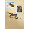 To Sing Once More: Sorrow, Joy, and the Dog I Loved