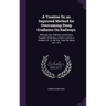 A Treatise On an Improved Method for Overcoming Steep Gradients On Railways: Whereby Any Ordinary Locomotive, Capable of Hauling a Given Load Up a Gra