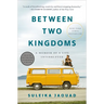 Between Two Kingdoms: A Memoir of a Life Interrupted
