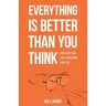 Everything is Better Than You Think: How Gratitude Can Transform Your Life