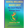 Mental Wellness Made Easy: The Smart Way to Manage Stress: Emotion Regulation and Stress Management for Everyone