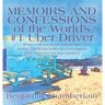 Memoirs and Confessions of the World's #1 Uber Driver: What I experienced and learned from driving 15,000 trips in the city of Los Angeles (Plus the s