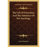 The Life Of Paracelsus And The Substance Of His Teachings