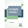 In Paradise (Volume I): A Novel, From The German Of Paul Heyse (Complete Edition In Two Volumes, Vol. I.)