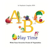 ABC Play Time: With Your Favorite Fruits & Vegetables