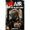 Bad Air: What are we Breathing?