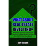 What about Real Estate Investing?: A Realistic Guide for Individuals Wanting To Make Monthly Income And Profits From Real Estate