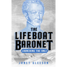 The Lifeboat Baronet: Launching the Rnli