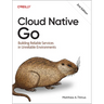 Cloud Native Go: Building Reliable Services in Unreliable Environments