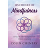 Six Circles of Mindfulness: Living Life Fully through Present Moment Awareness