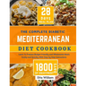 The Complete Diabetic MEDITERRANEAN Diet Cookbook: Learn To Prepare Delicious, Budget Friendly, and Wholesome Meals Easily and Quickly with Step-by-St