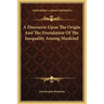 A Discourse Upon The Origin And The Foundation Of The Inequality Among Mankind
