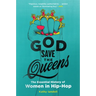 God Save the Queens: The Essential History of Women in Hip-Hop