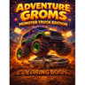 Adventure Groms: Monster Truck Coloring Book: Monster Trucks, Big Wheels, Mud, Jumps, Racing, Off-Road Action for Kids and All Ages