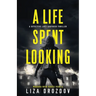 A Life Spent Looking: A Detective Lucy Gauthier Thriller