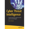 Cyber Threat Intelligence: The No-Nonsense Guide for Cisos and Security Managers