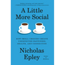A Little More Social: How Small Choices Create Unexpected Happiness, Health, and Connection