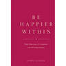 Be Happier Within - Daily Reflections for Confidence and Self-Empowerment