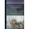 Indiana County, Pennsylvania; Her People, Past and Present, Embracing a History of the County; Volume 2