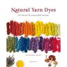 Natural Yarn Dyes: 25 Vibrant and Sustainable Recipes