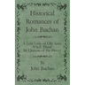 Historical Romances of John Buchan - A Lost Lady of Old Years, Witch Wood, Sir Quixote of the Moors