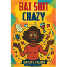 Bat Shit Crazy