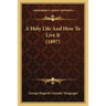 A Holy Life And How To Live It (1897)