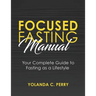 Focused Fasting Manual: Your Complete Guide to Fasting as a Lifestyle