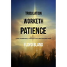 Tribulation Worketh Patience: Living Triumphantly Through Faith and Enduring Hope