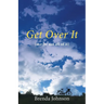 Get Over It: (maybe not all of it)
