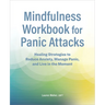 Mindfulness Workbook for Panic Attacks: Healing Strategies to Reduce Anxiety, Manage Panic and Live in the Moment