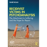 Recidivist Victims in Psychoanalysis: The Attachment to Suffering and the Hope for Repair