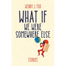 What If We Were Somewhere Else