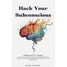 Hack Your Subconscious